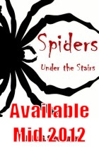 Book Cover: Spiders Under The Stairs - Available: Mid 2012